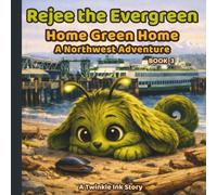 Rejee the Evergreen: Home Green Home: A Northwest Adventure