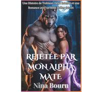 Rejetée par Mon Alpha Mate: Une Histoire de Trahison, Désir Interdit et une Romance avec un Bébé Shifter Secret