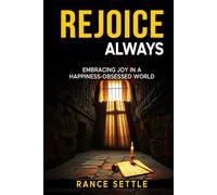 Rejoice Always: Embracing Joy in a Happiness-Obsessed World