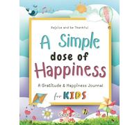 Rejoice and be Thankful! A Simple Dose of Happiness: A Gratitude & Happiness Journal for Kids: Easy and Simple 30-Day Scriptures and Prayer for Kids ages 8-12