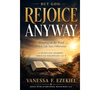 Rejoice Anyway: Standing on the Word When Life Says Otherwise