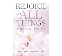 Rejoice in All Things: 100 Devotions for Joyful Living