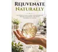 Rejuvenate Naturally: The scientific guide to reset your metabolism, restore your memory, and regain the energy of your 30s.