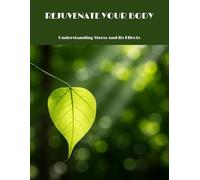Rejuvenate Your Body: Understanding Stress And Its Effects