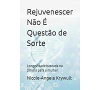 Rejuvenescer Não É Questão de Sorte: Longevidade baseada na ciência para a mulher