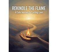 Rekindle The Flame: A Solo Journey To Lasting Love