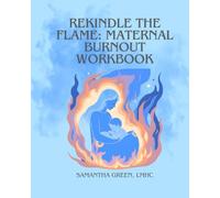 Rekindle the Flame: Maternal Burnout Workbook