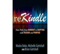 Rekindle: Your Path from Burnout to Erupting With Passion and Purpose