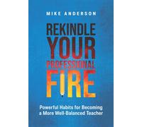 Rekindle Your Professional Fire: Powerful Habits for Becoming a More Well-...