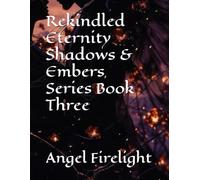 Rekindled Eternity Shadows & Embers Series Book Three
