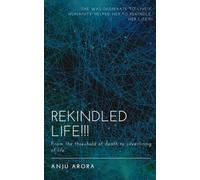 Rekindled Life!!!: From the threshold of death to silverlining of life....