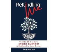 Rekindling Me: The No-BS Guide to Ending Burnout & Reclaiming Your Power