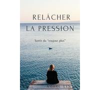 RELÂCHER LA PRESSION: Sortir du "toujours plus"
