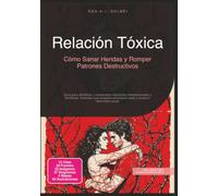 Relación Tóxica: Cómo Sanar Heridas y Romper Patrones Destructivos