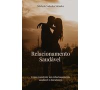 Relacionamento saudável: Como construir um relacionamento saudável e duradouro