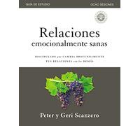 Relaciones emocionalmente sanas: El discipulado que cambia profundamente tus relaciones con los demás