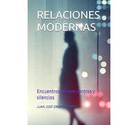 RELACIONES MODERNAS: Encuentros, desencuentros y silencios