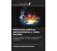 Relaciones públicas parlamentarias y redes sociales: De una comunicación unilateral a una comunicación orientada al diálogo con nuevas posibilidades de participación
