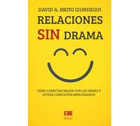 Relaciones sin drama: Cómo conectar mejor con los demás y evitar conflictos innecesarios