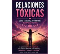 Relaciones Tóxicas: Cómo Sanar tu Autoestima y Recuperar tu Vida