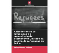 Relações entre os refugiados e a comunidade de acolhimento Um caso da colónia de refugiados de Dukwi