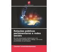 Relações públicas parlamentares e redes sociais: De uma comunicação unilateral para uma comunicação orientada para o diálogo, com novas possibilidades de participação