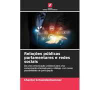 Relações públicas parlamentares e redes sociais: De uma comunicação unilateral para uma comunicação orientada para o diálogo, com novas possibilidades de participação