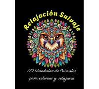 Relajación Salvaje: 50 mandalas de animales para colorear y relajarse acompañadas de frases motivadoras.