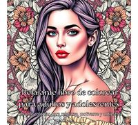 Relajante libro de colorear para adultos y adolescentes II: relájate y deja atrás el estrés con frases motivadoras, dibujos de mandalas, animales, patrones, paisajes, flores y rostros de mujeres