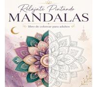 Relájate Pintando MANDALAS: Libros de Colorear Mandalas para Adultos