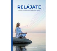 Relájate: Un viaje hacia la calma que llevas dentro
