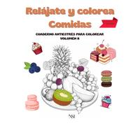 RELAJATE Y COLOREA COMIDAS: CUADERNO ANTIESTRÉS PARA COLOREAR, VOLUMÉN II