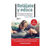 Relájate y educa/ Relax and Educate: Soluciones Eficaces Para Los Conflictos Cotidianos