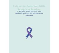 Relapsing Polychondritis Symptom Tracker: A 90-Day Daily, Weekly, and Monthly Journal for Autoimmune Wellness