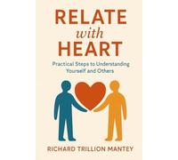 Relate with Heart: Practical Steps to Understanding Yourself and Others