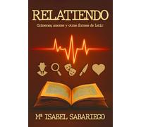 Relatiendo: Crímenes, amores y otras formas de latir