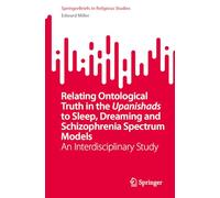 Relating Ontological Truth in the Upanishads to Sleep, Dreaming and Schizophrenia Spectrum Models: An Interdisciplinary Study