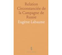 Relation Circonstanciée de la Campagne de Russie: Suivie de l'État Sommaire des Forces de l'Armée Française Pendant cette Campagne