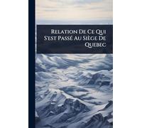 Relation De Ce Qui S'est PassÃ(c) Au Siège De Quebec
