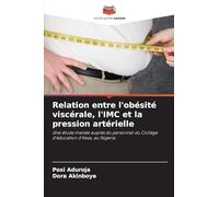 Relation entre l'obésité viscérale, l'IMC et la pression artérielle: Une étude menée auprès du personnel du Collège d'éducation d'Ilesa, au Nigeria
