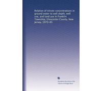 Relation of nitrate concentrations in ground water to well depth, well use, and land use in Franklin Township, Gloucester County, New Jersey, 1970-85