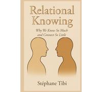 Relational Knowing: Why We Know So Much and Connect So Little