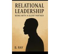 Relational Leadership: Being with a Silent Partner: 1