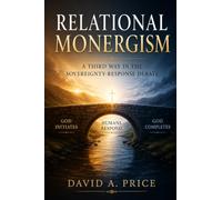 Relational Monergism: A Third Way in the Sovereignty-Response Debate