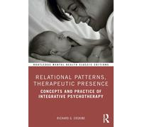 Relational Patterns, Therapeutic Presence: Concepts and Practice of Integrative Psychotherapy