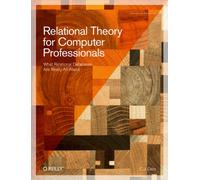 Relational Theory for Computer Professionals: What Relational Databases are Really All About
