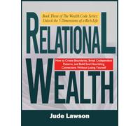 Relational Wealth: The Art of Thriving in Deep Connections: Building Relationships That Nourish, Not Deplete