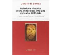 Relatione historica d'una miracolosa immagine del volto di Christo