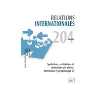 Relations internationales 2025, n.204: Spoliations, restitutions et circulation des objets : pour une géopolitique du patrimoine (I)