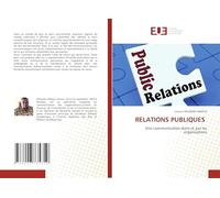 RELATIONS PUBLIQUES: Une communication dans et par les organisations